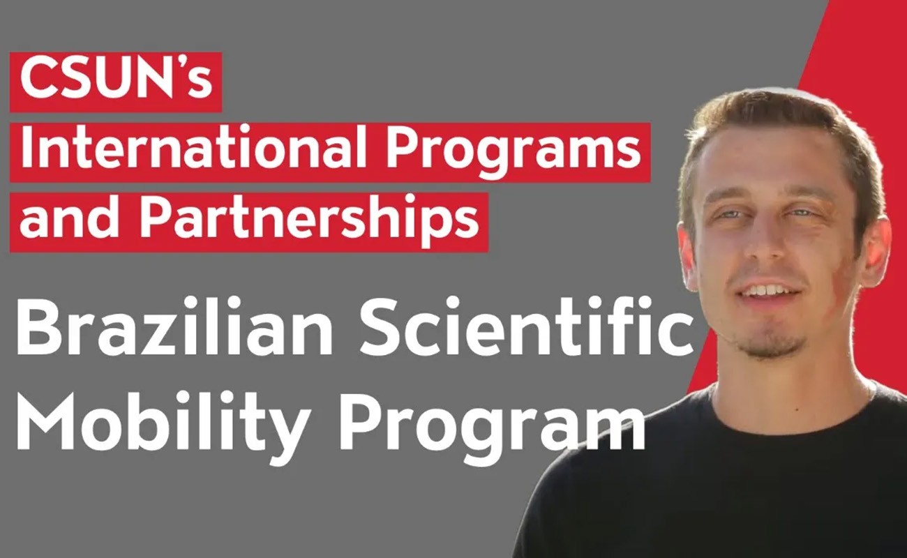 CSUN’s International Programs and Partnerships - Brazilian Scientific Mobility Program